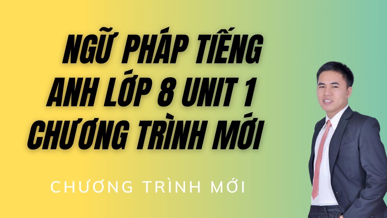 Cách học tiếng anh lớp 8 unit 1 siêu dễ? Mấy mẹo hay này giúp bạn học nhanh.