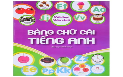 Bảng chữ cái tiếng Anh và cách đọc cho trẻ em: Phương pháp học mà chơi hiệu quả.