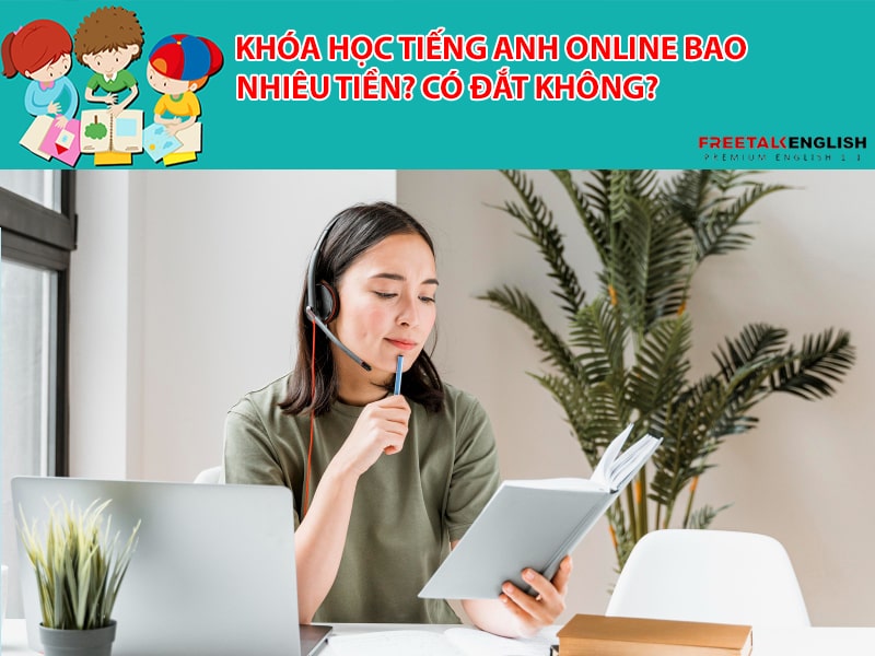 Chi phí khóa học tiếng Anh giao tiếp online có đắt không? (Cách chọn khóa phù hợp)