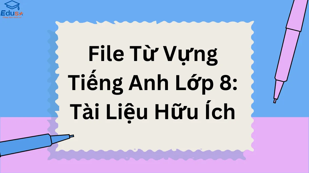 hướng dẫn soạn tiếng anh lớp 8 từng bài một (giải thích cặn kẽ dễ áp dụng)