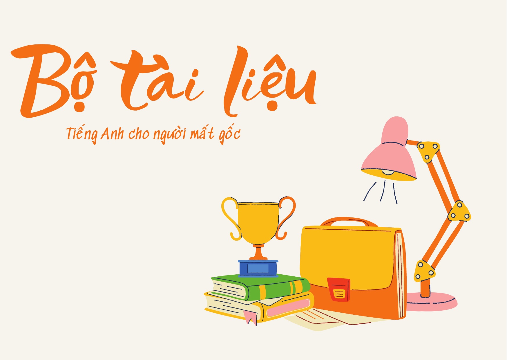 Tài liệu tiếng anh cho người mất gốc hiệu quả nhất? (Học dễ, tiến bộ nhanh chóng)