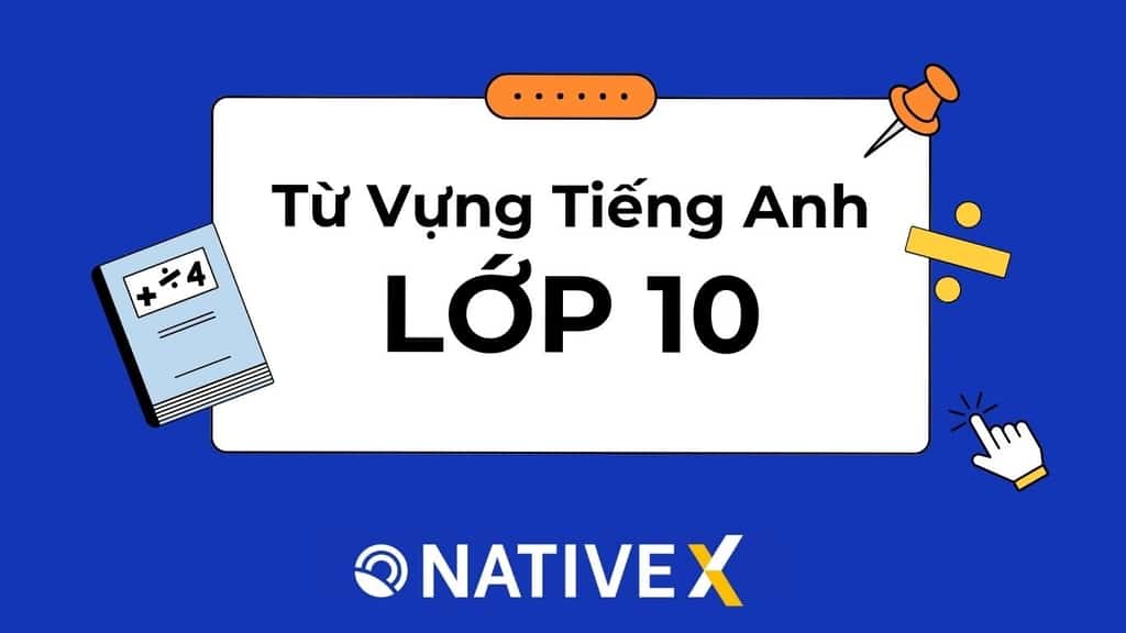 Từ vựng tiếng anh lớp 10 unit 4 khó nhớ quá? Bí quyết giúp bạn thuộc làu làu đây.