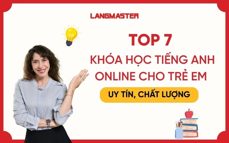 Cách chọn các khóa học tiếng anh online cho trẻ em hiệu quả nhanh