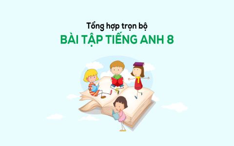 Soạn tiếng Anh lớp 8 theo sách giáo khoa mới? Giải bài tập chi tiết, dễ hiểu.