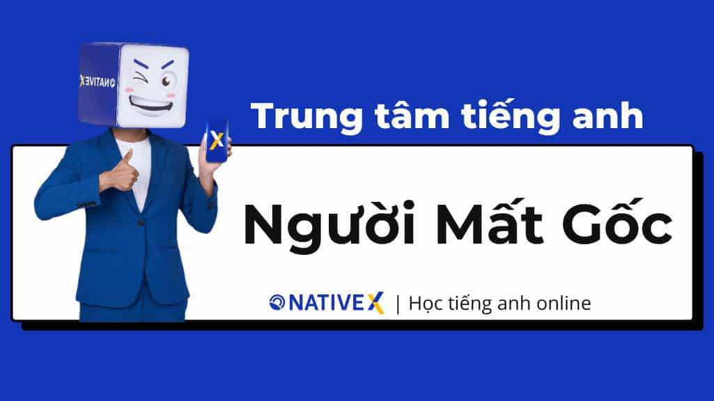 Trung tâm tiếng Anh cho người mất gốc chỗ nào dạy hay? Mách bạn vài nơi học cực tốt.