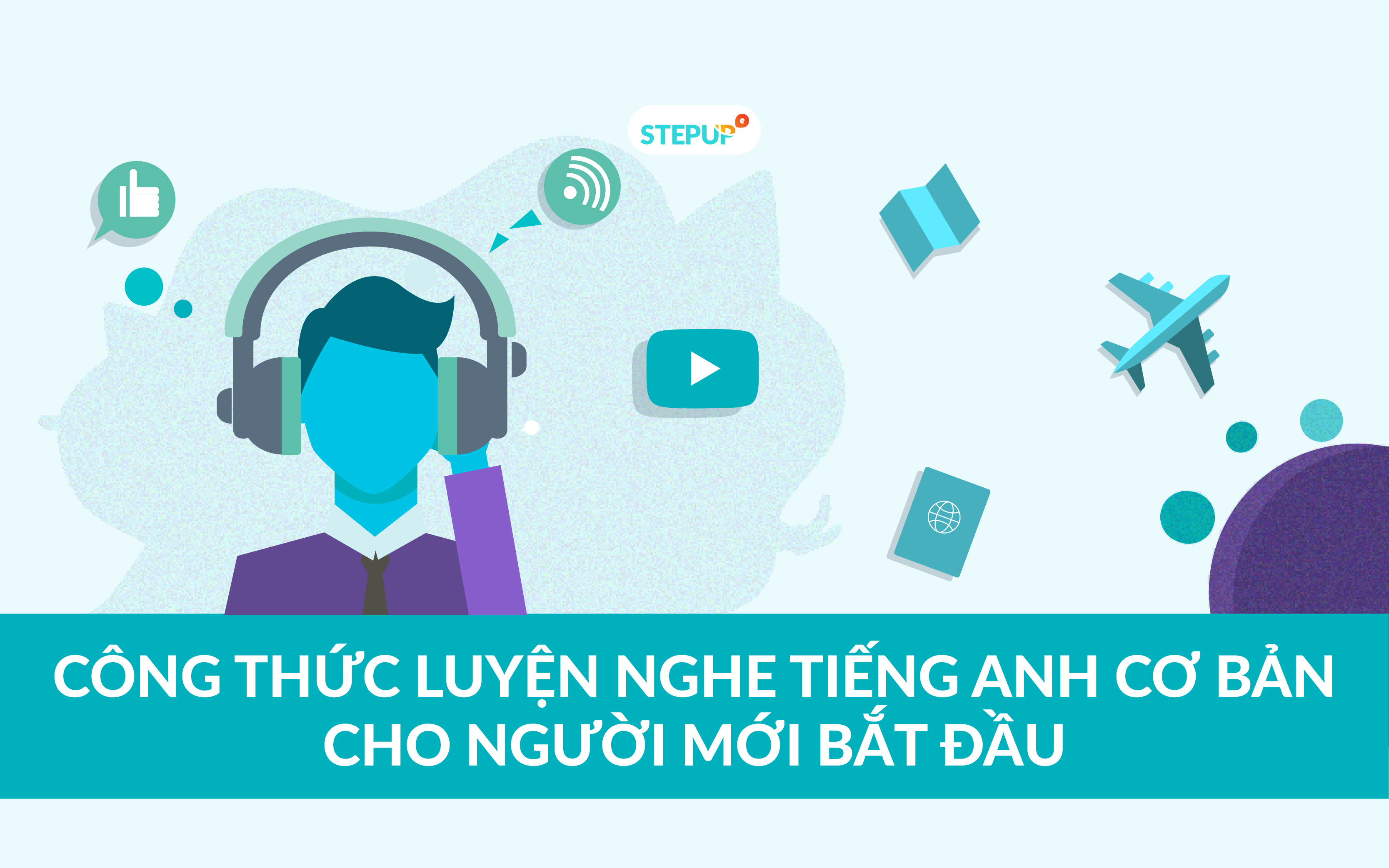 Luyện nghe tiếng Anh cho người mới bắt đầu thế nào? Bí quyết đơn giản hiệu quả bất ngờ.