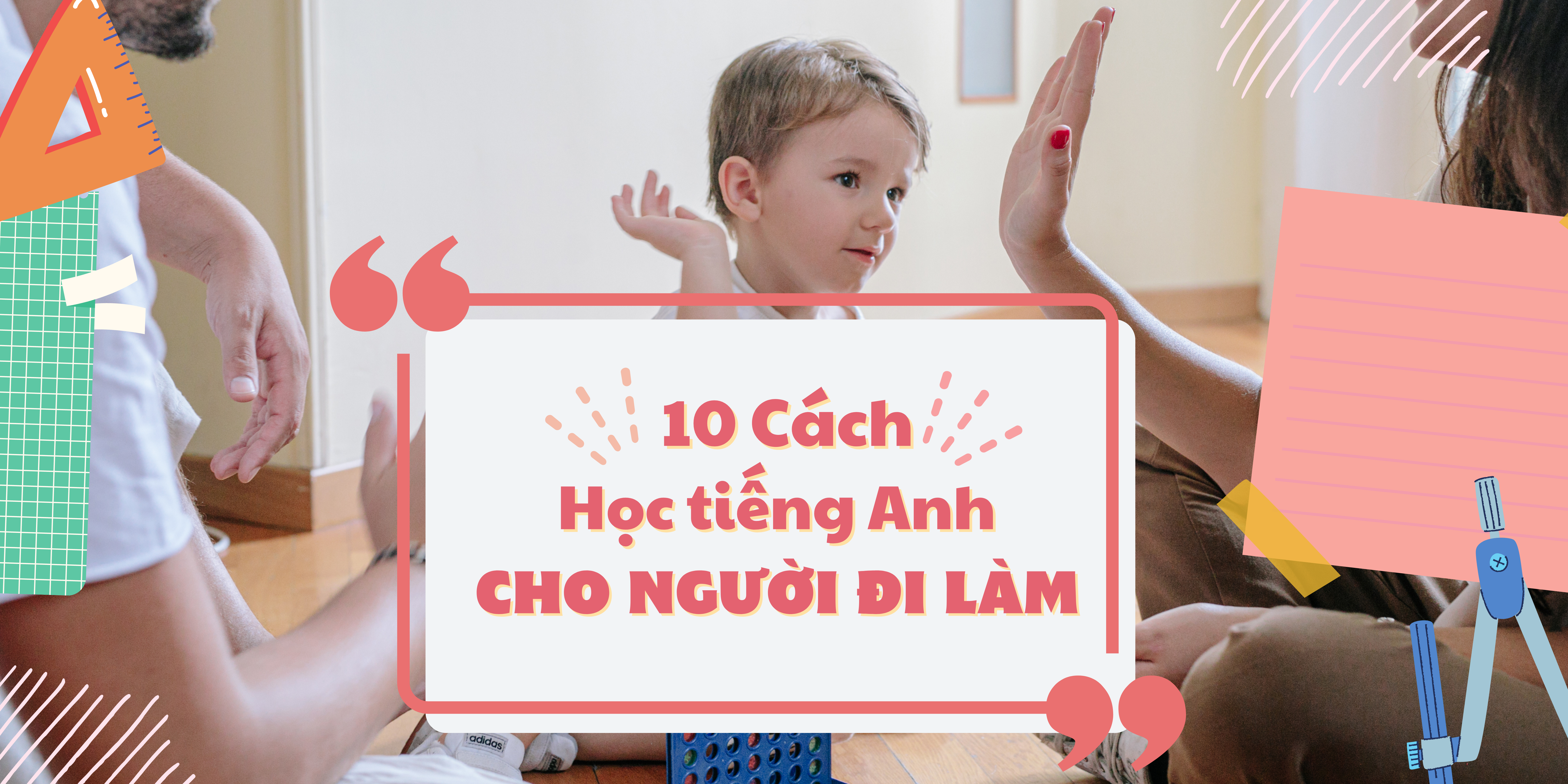 Tránh 7 lỗi phổ biến nếu muốn cách tự học tiếng Anh hiệu quả nhất cho người đi làm