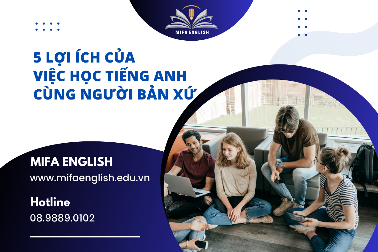 Tại sao nên học tiếng anh cùng người bản xứ? Tìm hiểu 3 lợi ích quan trọng ngay!
