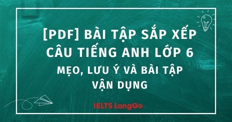 Mẹo hay giải bài tập tiếng Anh lớp 6 (Học sinh giỏi thường áp dụng cách này đó!)