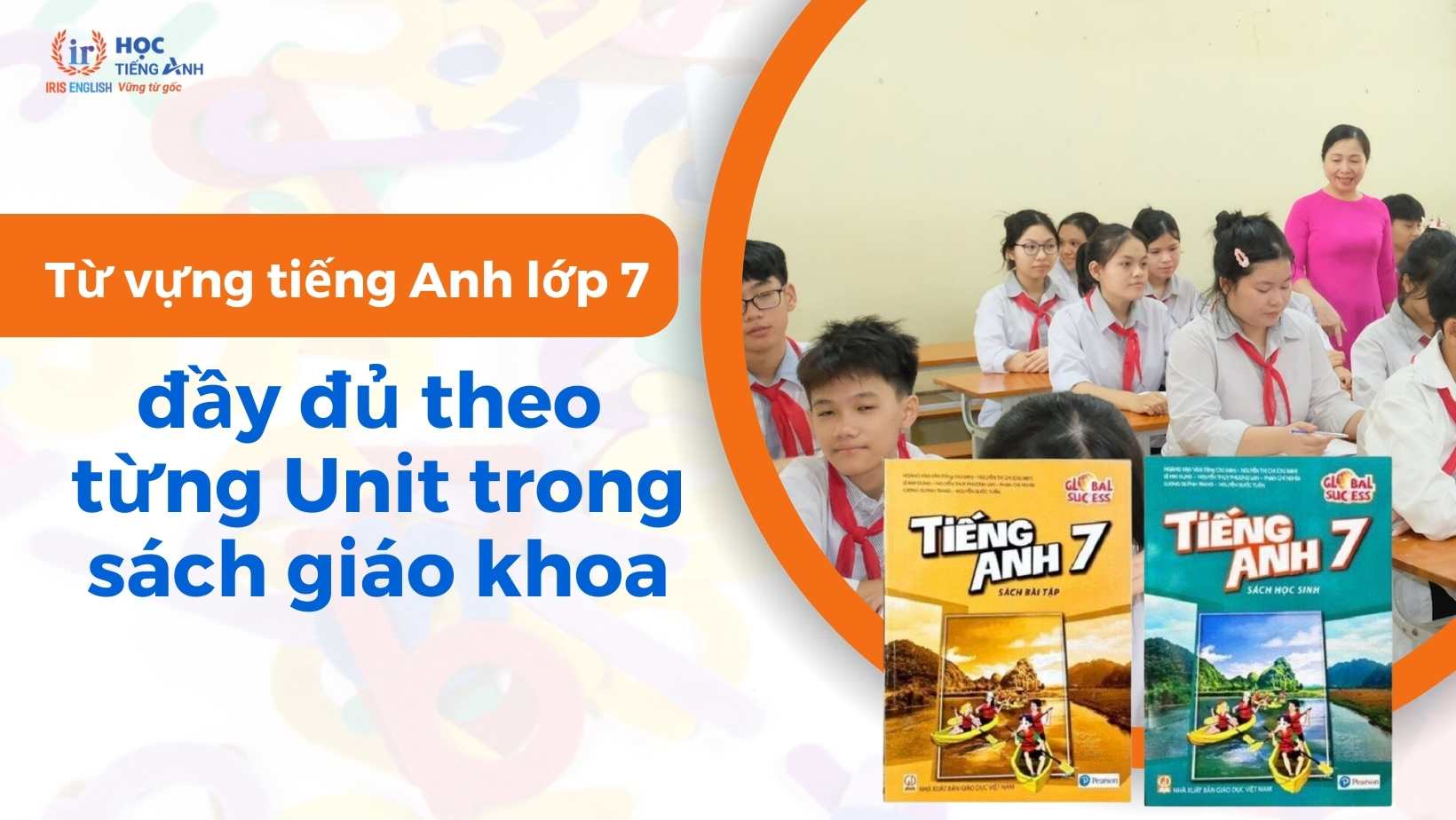 Tổng hợp từ vựng tiếng anh lớp 7 đầy đủ nhất năm nay (Học sinh không thể bỏ qua)