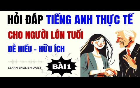 học tiếng anh dành cho người lớn tuổi dễ dàng chỉ sau 3 tháng