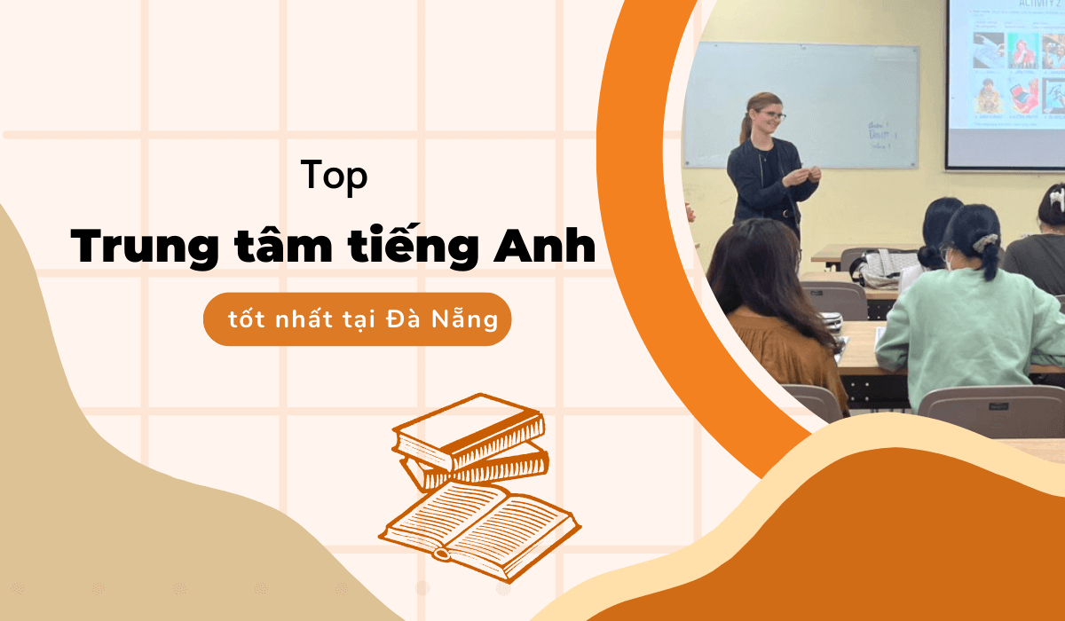 Học ở trung tâm tiếng anh uy tín tại đà nẵng cải thiện nhanh không