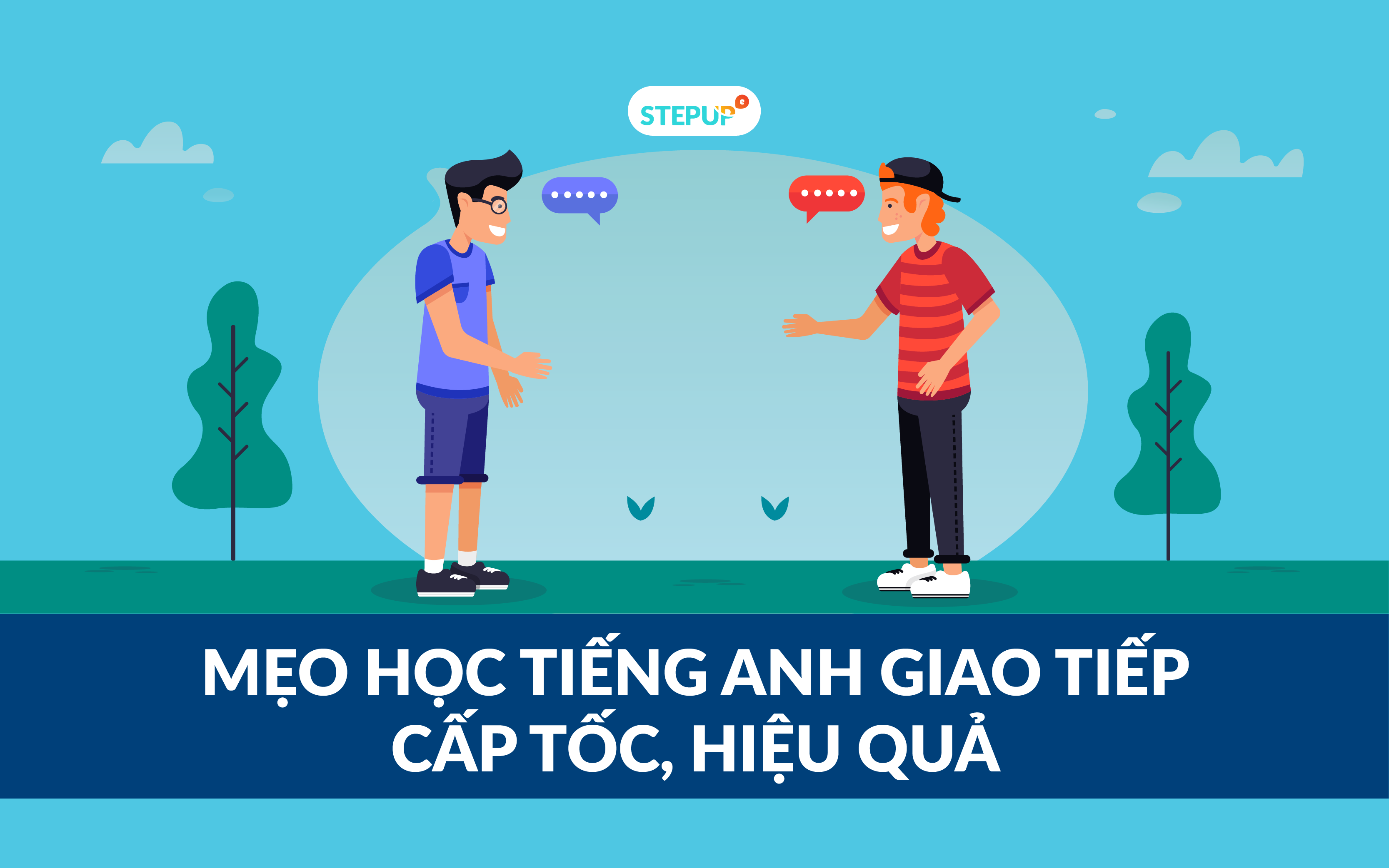 Mẹo học giao tiếp tiếng anh hiệu quả ngay, áp dụng liền chỉ với 3 bước!