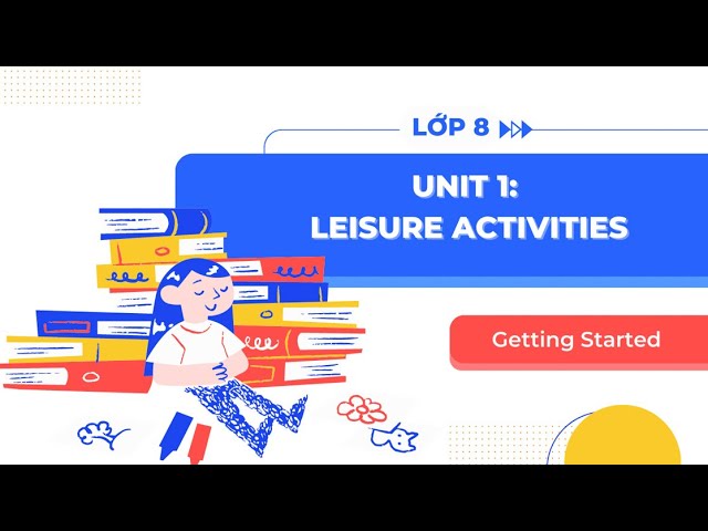 Học tiếng anh lớp 8 unit 1 chủ đề Freizeitaktivitäten sao cho hiệu quả? Bí quyết nắm chắc từ vựng và cấu trúc.