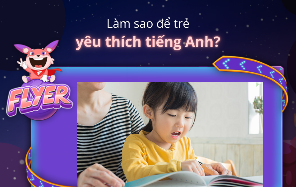 Làm sao để bé thích học tiếng anh lớp 3 tập 1 hơn? (Mẹo nhỏ giúp con hứng thú học mỗi ngày)