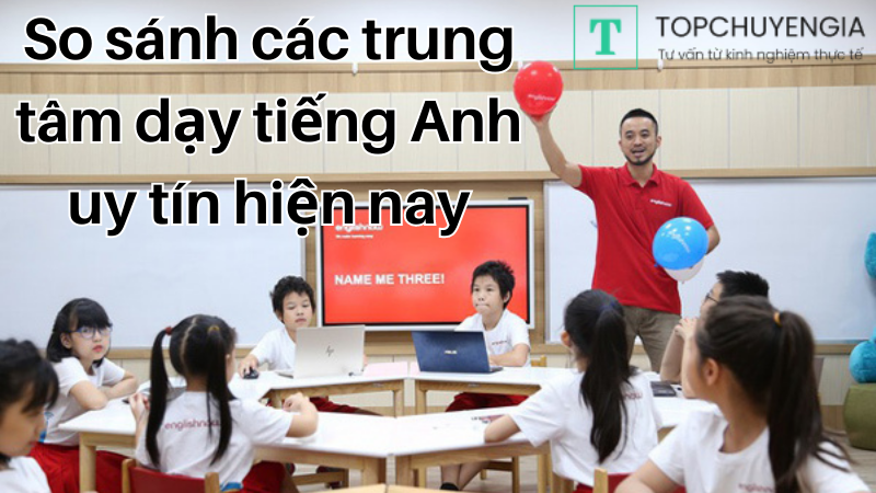 so sánh các trung tâm anh ngữ hàng đầu việt nam uy tín hiện nay