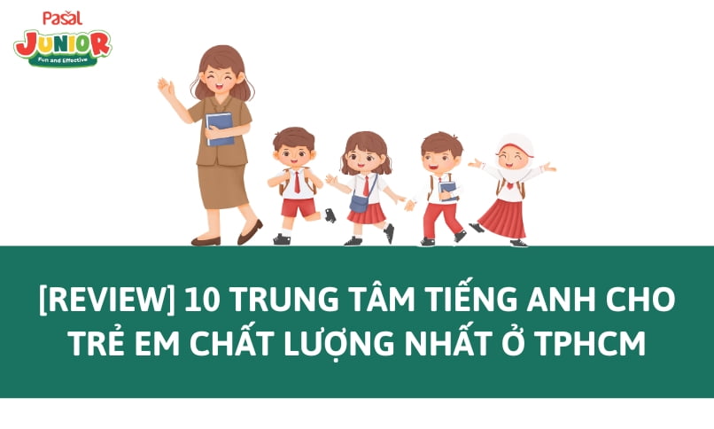 Review các trung tâm tiếng Anh cho trẻ em tại Hà Nội và TPHCM
