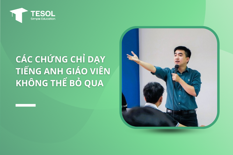 Tại Sao Giáo Viên Cần Chứng Chỉ Dạy Tiếng Anh Cho Trẻ Em? Lợi Ích Không Thể Bỏ Qua