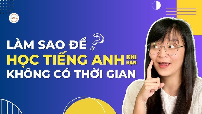 Học tiếng Anh sao cho hiệu quả mà không tốn thời gian? Xem ngay cách này