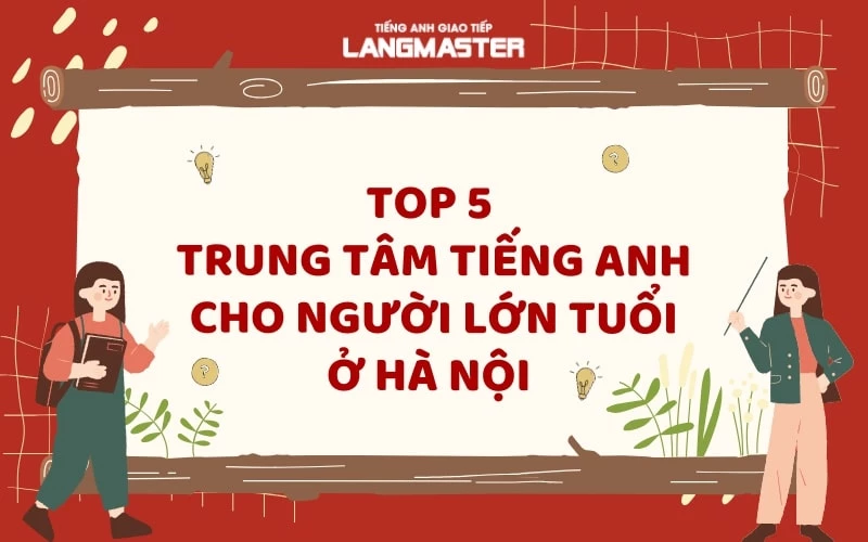 Học tiếng Anh cho người lớn tuổi ở Hà Nội ở đâu tốt? Gợi ý 5 trung tâm được tin cậy!