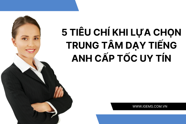 Cách chọn trung tâm tiếng Anh uy tín không lo lừa đảo? 5 bí quyết vàng!