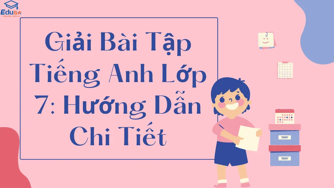 Bài tập tiếng anh lớp 7 trang 12 giải sao cho dễ? (Mách bạn mẹo học cực hay)