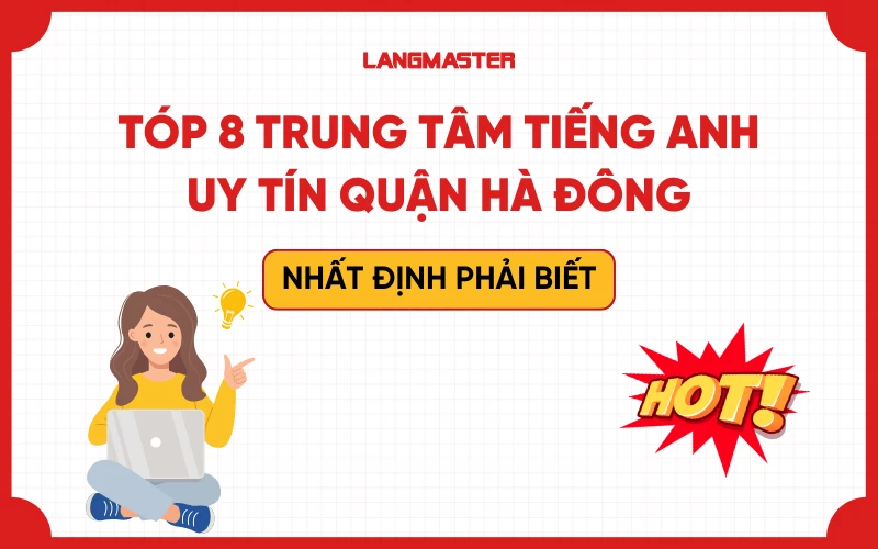 Cách chọn trung tâm tiếng Anh tại Hà Đông chuẩn (kinh nghiệm chọn nơi học hiệu quả nhất)