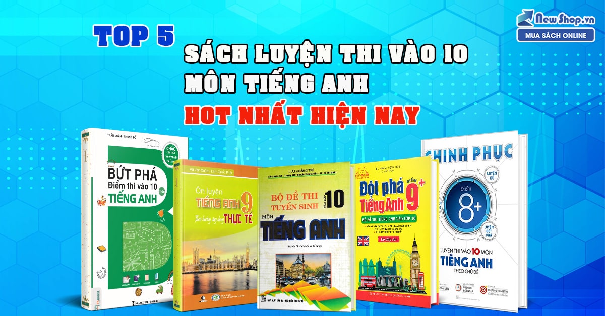 Đánh giá sách tiếng Anh lớp 10 phổ biến (Chọn sách nào phù hợp cho bạn?)