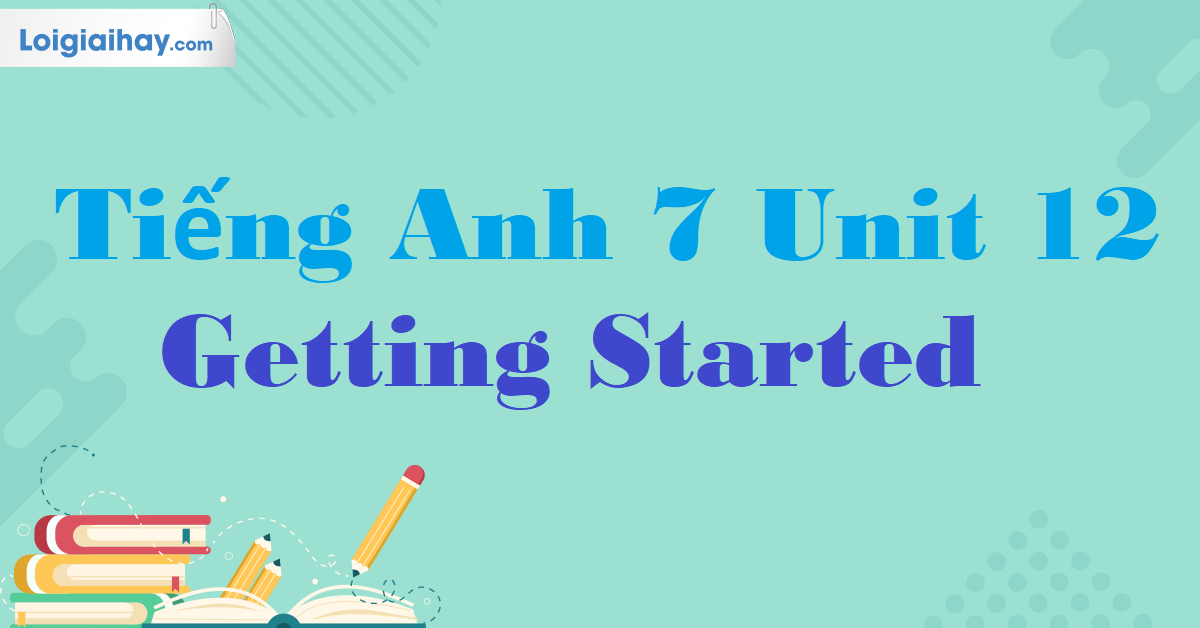 Tìm tài liệu tiếng anh lớp 7 unit 12 ở đâu tốt nhất? Chia sẻ nguồn chuẩn và miễn phí.