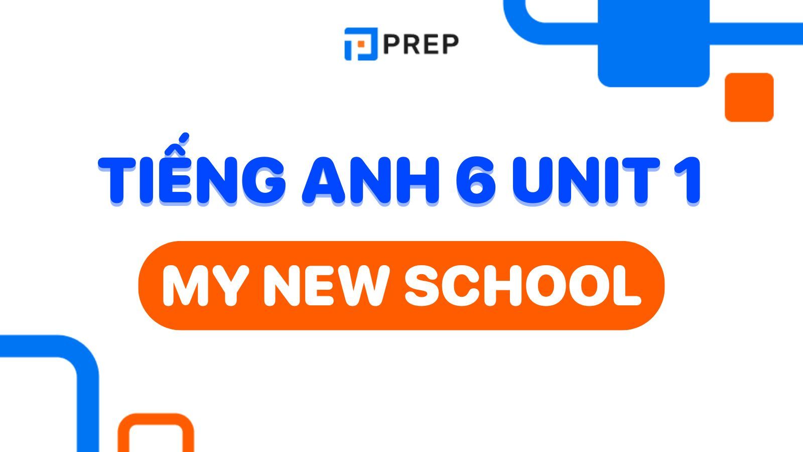 Tiếng Anh lớp 6 Unit 1 học gì? Tổng hợp kiến thức trọng tâm dễ hiểu.
