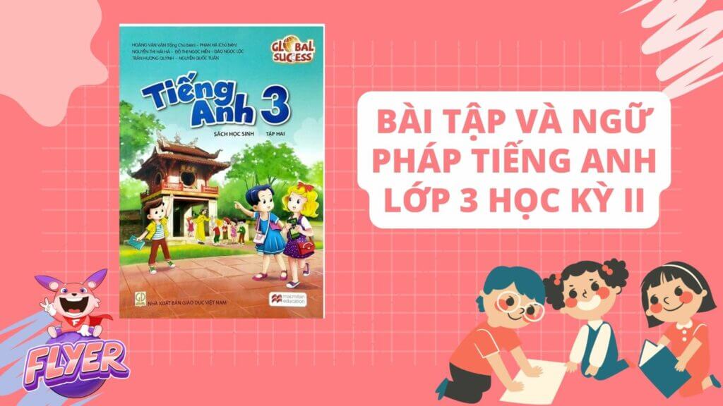 Bài tập tiếng anh lớp 3 có những dạng nào? (Tổng hợp đầy đủ các dạng phổ biến)