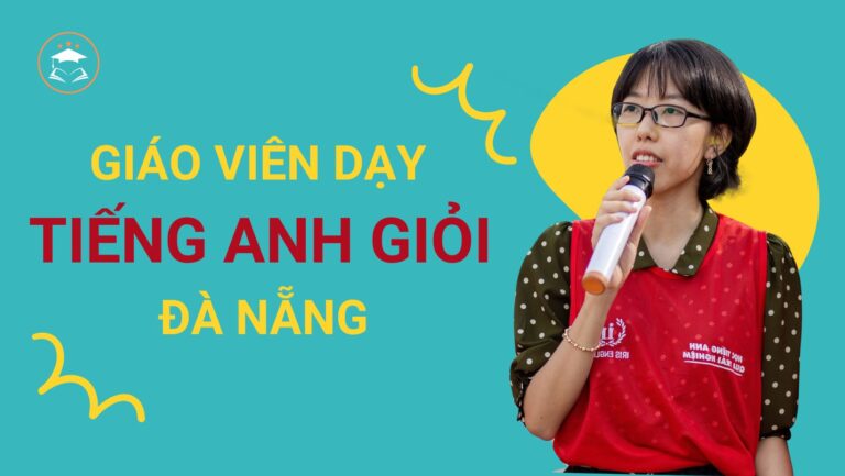 giáo viên dạy tiếng anh giỏi ở đà nẵng ở đâu tìm?Hướng dẫn cách tìm kiếm hiệu quả