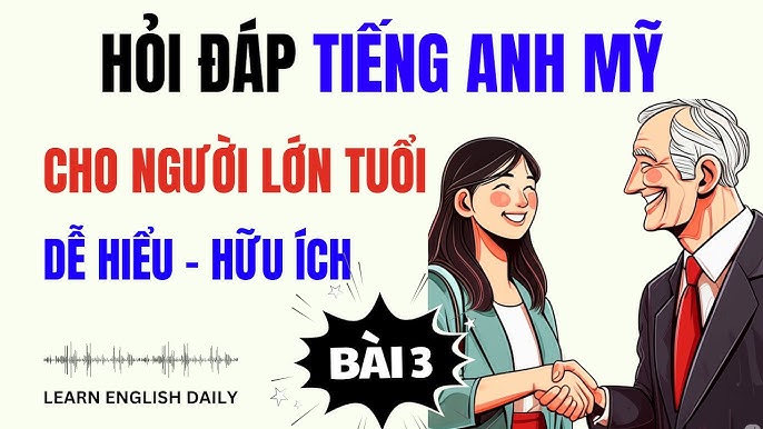 Học tiếng anh giao tiếp cho người lớn tuổi có khó không? (Bí quyết thành công đây)