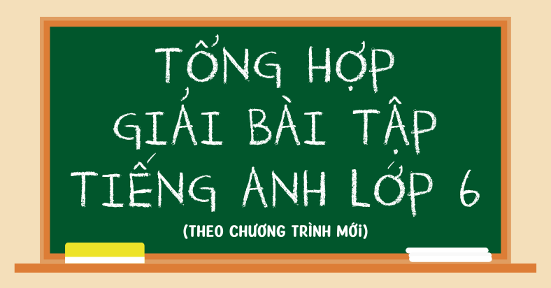 Giải bài tập tiếng Anh lớp 6 trang 12? Đáp án chi tiết, rất dễ hiểu!