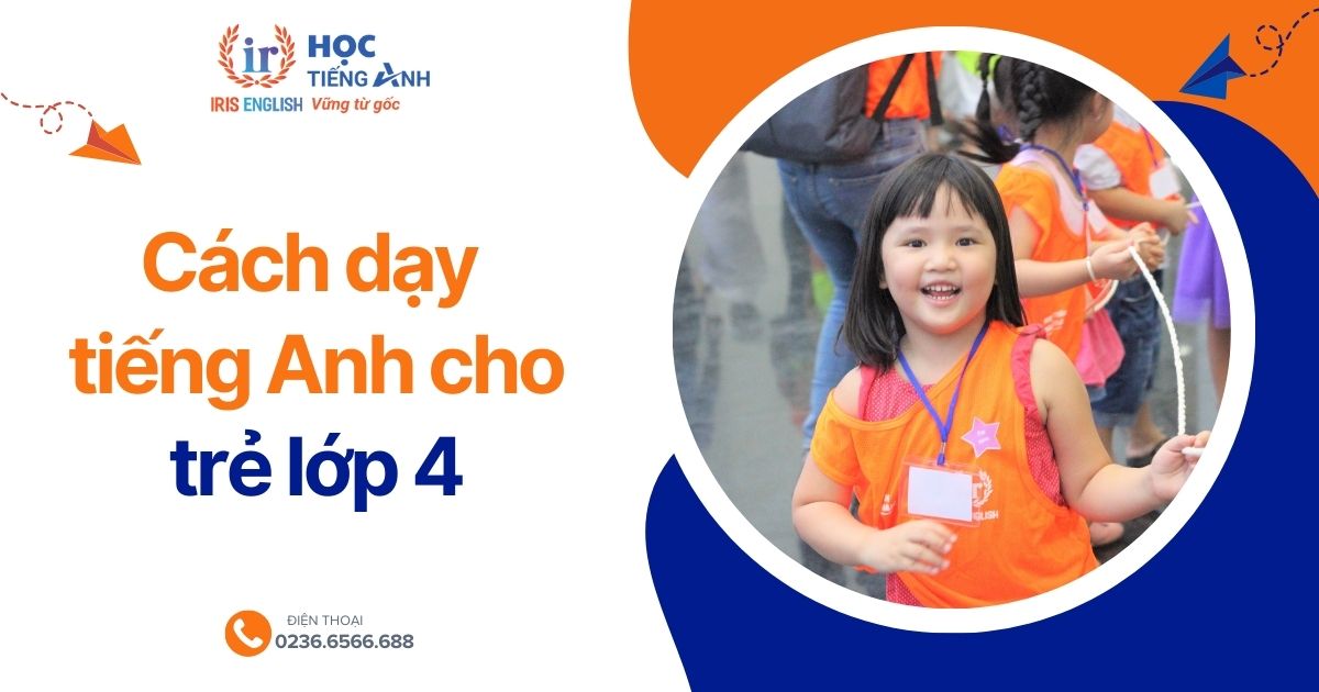Học tiếng anh lớp 4 tập 1 sao cho hiệu quả? Mẹo hay cho bé đây!