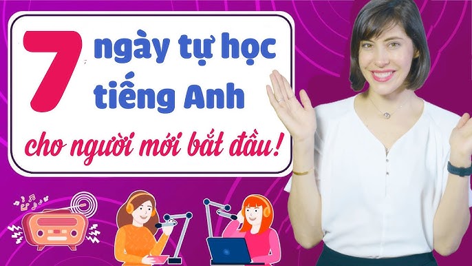 học tiếng anh giao tiếp từ đầu hiệu quả với lộ trình 7 ngày