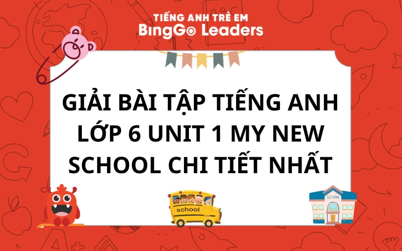 Muốn điểm cao tiếng anh lớp 6 unit 1? Tổng hợp bài tập có đáp án liền.