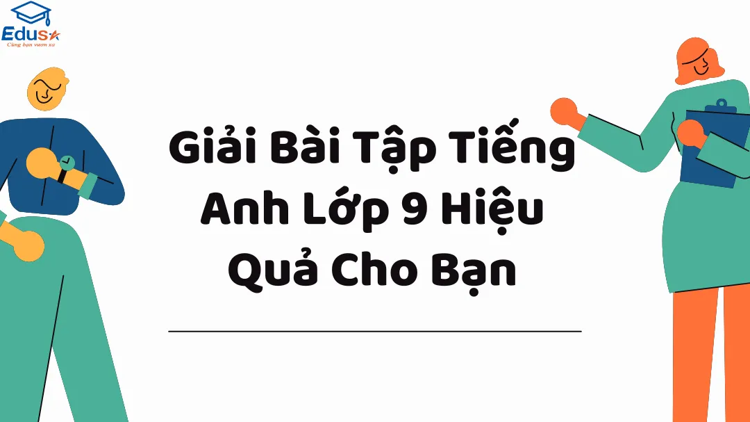 Bài tập tiếng anh lớp 9 giải sao cho nhanh? Bí kíp học tốt đây nè!