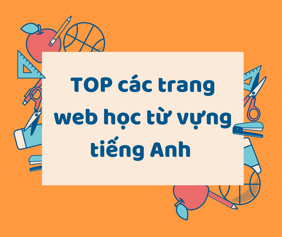 Đánh giá những trang web học từ vựng tiếng anh miễn phí phổ biến nhất