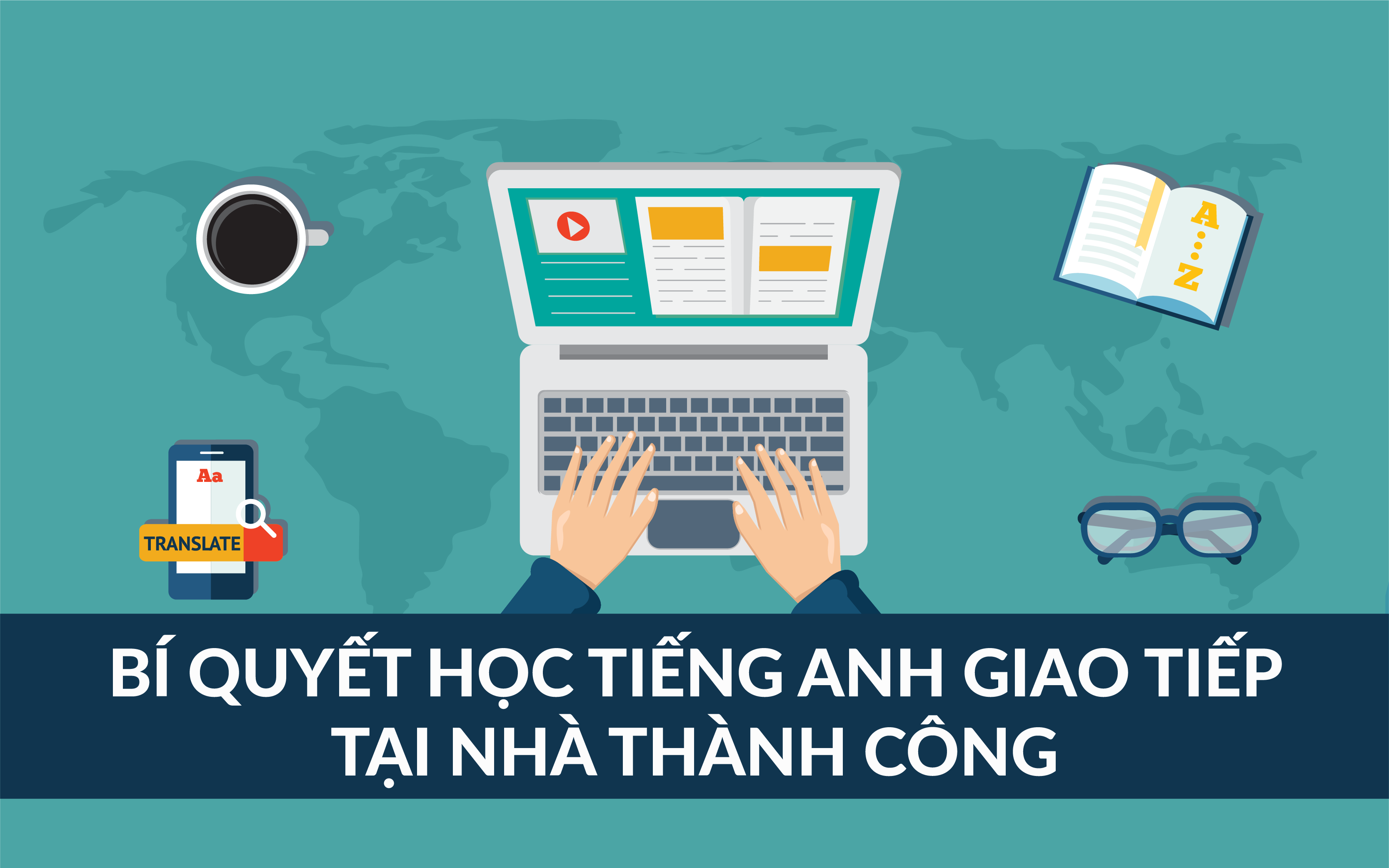 Học tiếng Anh giao tiếp tại nhà miễn phí hiệu quả không? 3 mẹo để tiến bộ nhanh hơn!