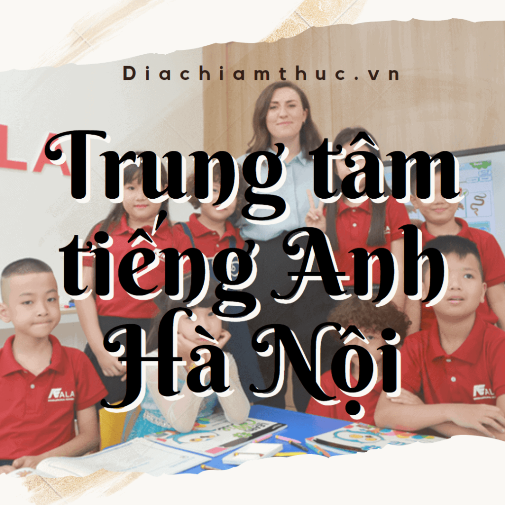 Tìm trung tâm tiếng Anh uy tín ở Hà Nội? 5 tiêu chí đánh giá chất lượng giáo viên!