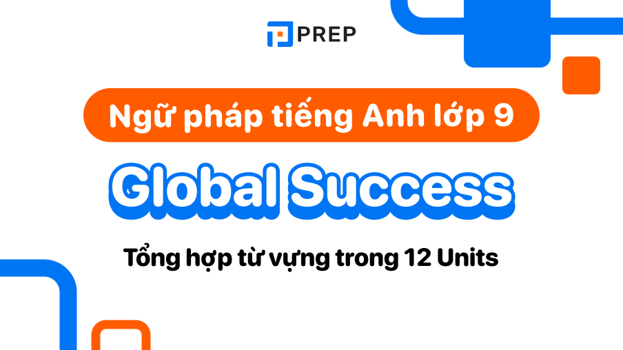 Ngữ pháp tiếng anh lớp 9 unit 2 trọng tâm (Giải thích chi tiết dễ hiểu cho bạn)