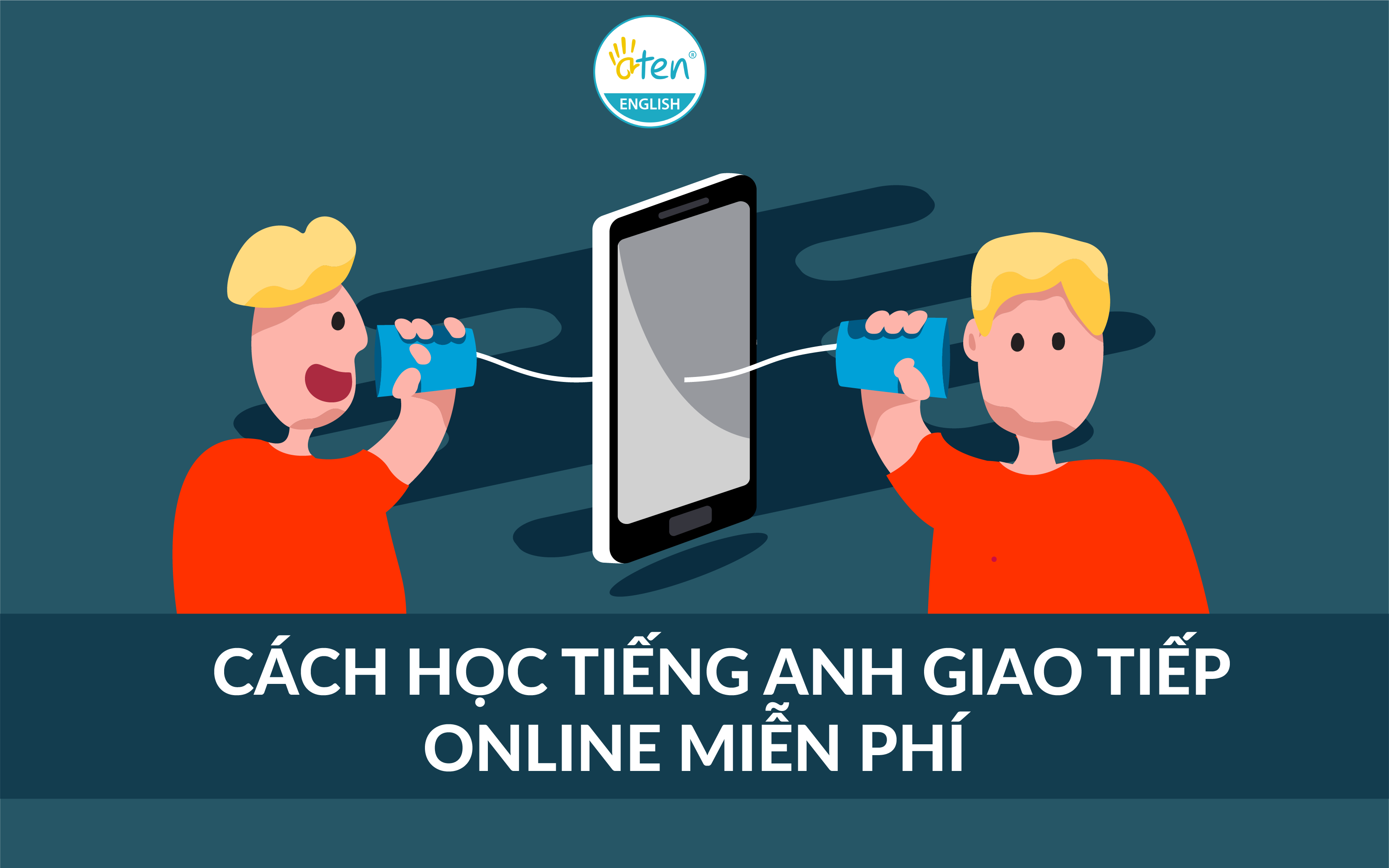 Bí quyết học tiếng Anh giao tiếp online miễn phí hiệu quả từ người thật việc thật!
