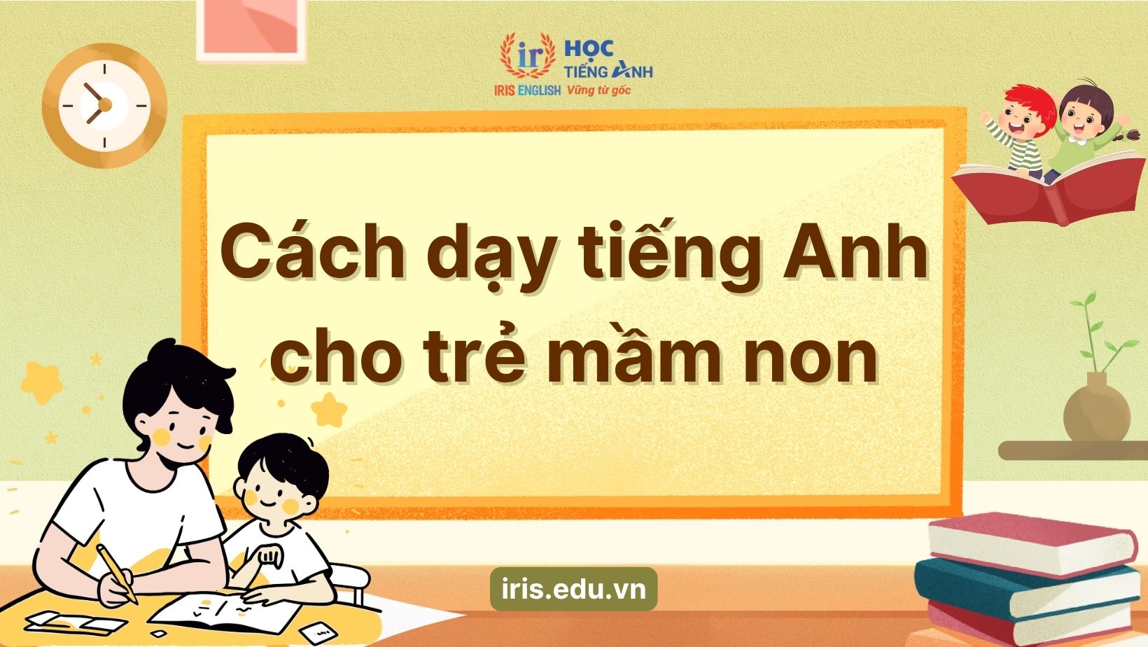 Bé học tiếng Anh lớp 4 hiệu quả? Mách mẹ bí kíp vàng này nhé!