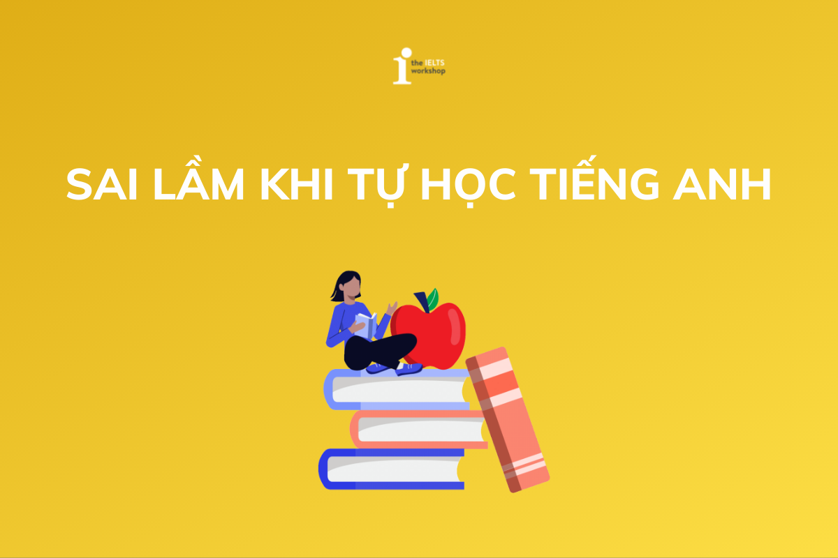 Học tiếng Anh miễn phí tại nhà hiệu quả: 6 sai lầm cần tránh khi tự học